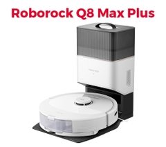 ROBOROCK Q8 MAX PLUS - ROBOT HÚT BỤI LAU NHÀ