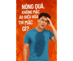 Nóng quá, không mặc áo điều hòa thì mặc gì?