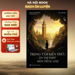 Trọng tâm kiến thức ôn thi THPT môn Tiếng Anh