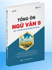 Tổng Ôn Ngữ Văn 9 - Tập 1 – Đọc Hiểu Văn Bản Và Nghị Luận Văn Học