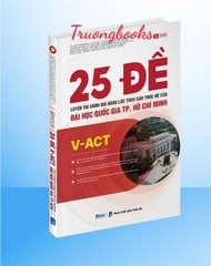 25 đề Luyện thi Đánh giá năng lực theo cấu trúc đề của Đại học Quốc gia TP. Hồ Chí Minh