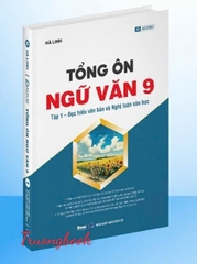 Tổng Ôn Ngữ Văn 9 - Tập 1 – Đọc Hiểu Văn Bản Và Nghị Luận Văn Học