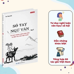 Sổ Tay Ngữ Văn - Tập 2 - Tư Duy Nghị Luận Văn Học Và 60 Tác Giả Việt Nam