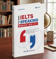 Tự học IELTS Speaking - Band 4.0 - 6.0+