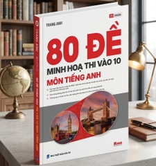 80 đề minh họa thi vào 10 môn Tiếng Anh