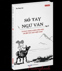 Sổ Tay Ngữ Văn - Tập 2 - Tư Duy Nghị Luận Văn Học Và 60 Tác Giả Việt Nam