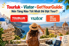 Tourluk - Viator - GetYourGuide: Nền Tảng Nào Tốt Nhất Để Đặt Tour?