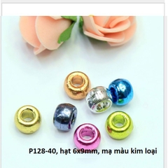 10-50gam (P128) hạt nhựa 6x9mm lỗ lớn 3mm nhiều màu