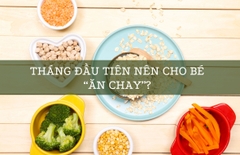 Tháng Đầu Tiên Nên Cho Bé “Ăn Chay”?