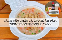 Cách Nấu Cháo Cá Cho Bé Ăn Dặm Thơm Ngon, Không Bị Tanh