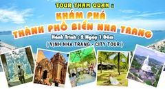 TOUR KHÁM PHÁ TP BIỂN NHA TRANG 2 NGÀY 1 ĐÊM ( Ưu đãi giảm ngay 15%...)