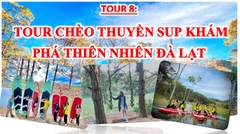 TOUR 8 - TOUR CHÈO THUYỀN SUP KHÁM PHÁ THIÊN NHIÊN ĐÀ LẠT