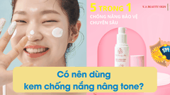 Có nên dùng kem chống nắng nâng tone? Những điều cần biết về kem chống nắng V.A Beauty Skin