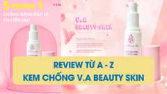 Review từ A-Z về kem chống nắng nâng tone V.A Beauty Skin