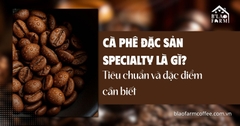 Cà phê đặc sản Specialty là gì? Tiêu chuẩn và đặc điểm cần biết