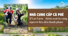 Nhà cung cấp cà phê B’Lao Farm – Kiểm soát từ vùng nguyên liệu đến thành phẩm