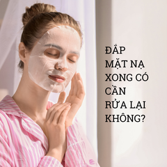 ĐẮP MẶT NẠ CÓ CẦN RỬA LẠI KHÔNG?