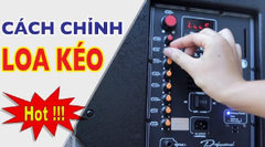 Cách chỉnh loa kẹo kéo chuẩn xác trong 5 giây