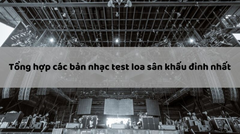 Nhạc test loa sân khấu, test âm thanh chuẩn 100%