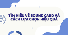 Tìm hiểu về Sound Card và cách lựa chọn hiệu quả