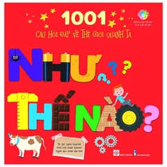 ĐINH TỊ - 1001 Câu Hỏi Đáp Về Thế Giới Quanh Ta - Như Thế Nào