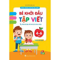 BÉ KHỞI ĐẦU TẬP VIỆT CHO BÉ 4-6 TUỔI - TÂM THẾ VÀ HÀNH TRANG CHO BÉ VÀO LỚP 1