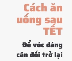 Tết ăn nhiều bánh chưng, sau tết ăn gì để lấy lại vóc dáng?
