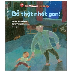 Cùng Bé Lớn Khôn - Bố Thật Nhát Gan (3+)
