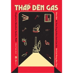 Thắp Đèn Gas : Nhận Biết Kẻ Thao Túng Và Bạo Hành Cảm Xúc Để Giải Phóng Bản Thân