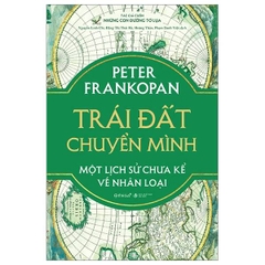 TRÁI ĐẤT CHUYỂN MÌNH - Một Lịch Sử Chưa Kể Về Nhân Loại (Bìa Cứng)
