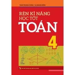 Rèn Kỹ Năng Học Tốt Toán 4 - Hỗ Trợ Phát Triển Năng Lực Giải Toán