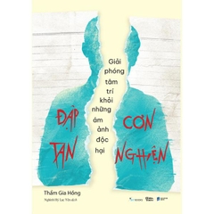 Đập Tan Cơn Nghiện - Giải Phóng Tâm Trí Khỏi Những Ám Ảnh Độc Hại