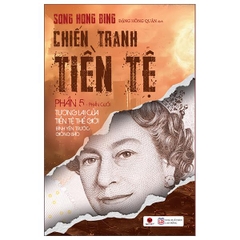 Chiến Tranh Tiền Tệ - Phần 5 - Tương Lai Của Tiền Tệ Thế Giới Bình Yên Trước Giông Bão (Tái Bản 2025)