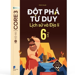 Đột Phá Tư Duy Lịch Sử Và Địa Lí 6 Tập 1