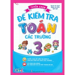 Tuyển Chọn Đề Kiểm Tra Toán Lớp 3 Các Trường - Cả năm ( 1 Cuốn )