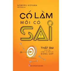 Có Làm Mới Có Sai - Thất Bại Thực Ra Cũng Là Một Sự Đóng Góp