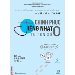 Chinh Phục Tiếng Nhật Từ Con Số 0 - Tự Học Tiếng Nhật Cho Người Mới Bắt Đầu (Tập 2)