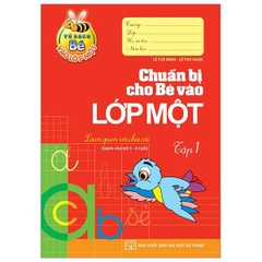Bé Vào Lớp 1 - Chuẩn Bị Cho Bé Vào Lớp Một - Tập 1 - Làm Quen Với Chữ Cái