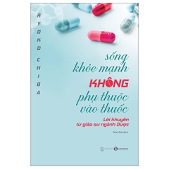 Sống Khoẻ Mạnh Không Phụ Thuộc Vào Thuốc