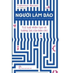 Người Làm Báo: Trí Tuệ Nhân Tạo Và Tương Lai Của Báo Chí