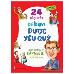 Lời Nhắn Nhủ Từ Carnegie Dành Cho Thanh Thiếu Niên - 24 Bí Quyết Để Bạn Được Yêu Quý