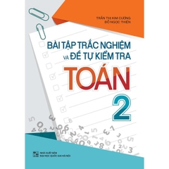 Bài Tập Trắc Nghiệm Và Đề Tự Kiểm Tra Toán 2 - Bổ Trợ Kiến Thức Sách Giáo Khoa