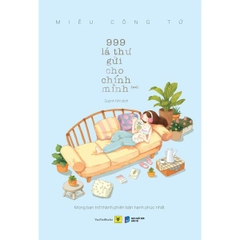 999 Lá Thư Gửi Cho Chính Mình (**) - Mong Bạn Trở Thành Phiên Bản Hạnh Phúc Nhất