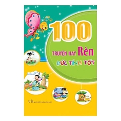 100 Truyện Hay Rèn Đức Tính Tốt