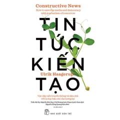 Tin Tức Kiến Tạo: Vực Dậy Nền Truyền Thông Và Dân Chủ Với Tư Duy Báo Chí Của Tương Lai