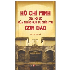 Hồ Chí Minh Qua Hồi Ức Của Những Cựu Tù Chính Trị Côn Đảo