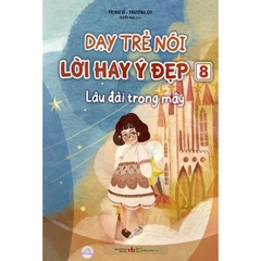 Dạy Trẻ Nói Lời Hay Ý Đẹp 8 - Lâu Đài Trong Mây