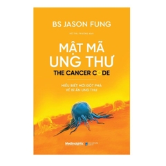 Mật Mã Ung Thư - Hiểu Biết Mới Đột Phá Về Bí Ẩn Ung Thư