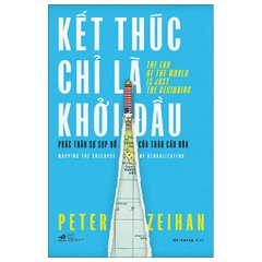Kết Thúc Chỉ Là Khởi Đầu - Phác Thảo Sự Sụp Đổ Của Toàn Cầu Hóa