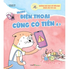 Những Bài Học Về Tiền Bạc Dành Cho Trẻ Em - Trong Điện Thoại Cũng Có Tiền À?